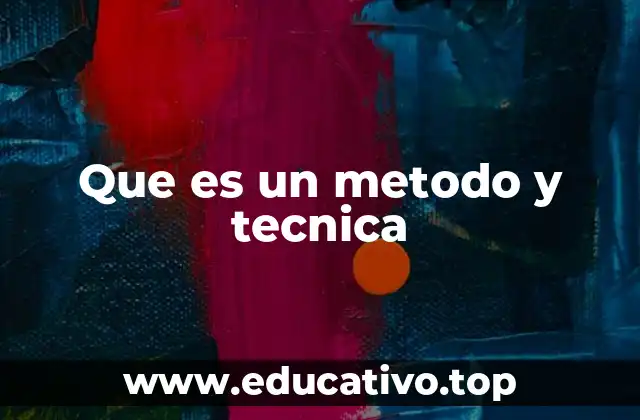 Que es un metodo y tecnica