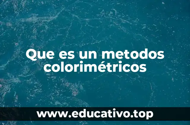Que es un metodos colorimétricos