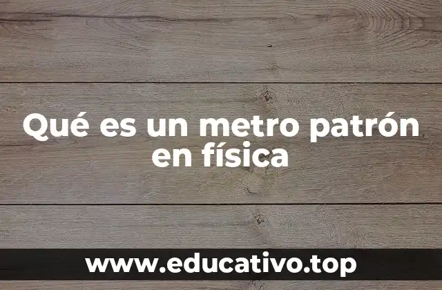 Qué es un metro patrón en física