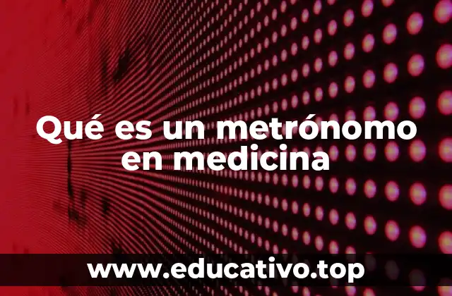 Qué es un metrónomo en medicina
