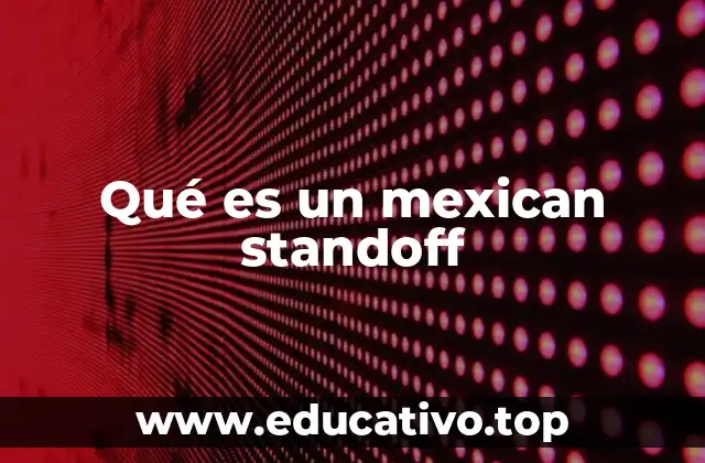 Qué es un mexican standoff