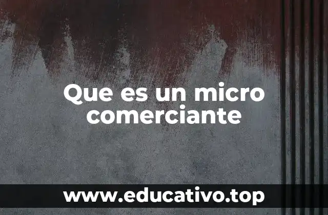 Que es un micro comerciante