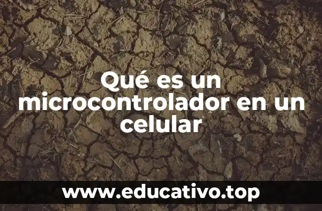 Qué es un microcontrolador en un celular