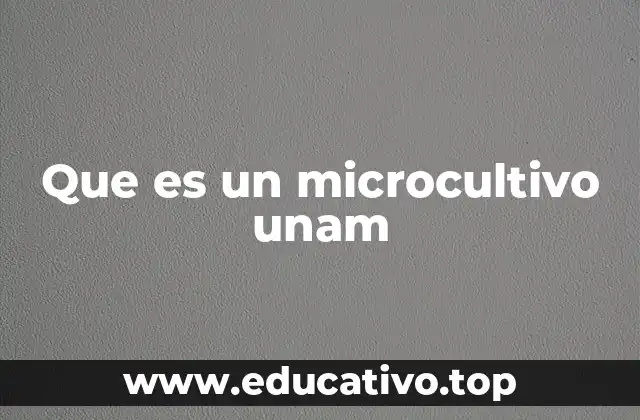 Que es un microcultivo unam