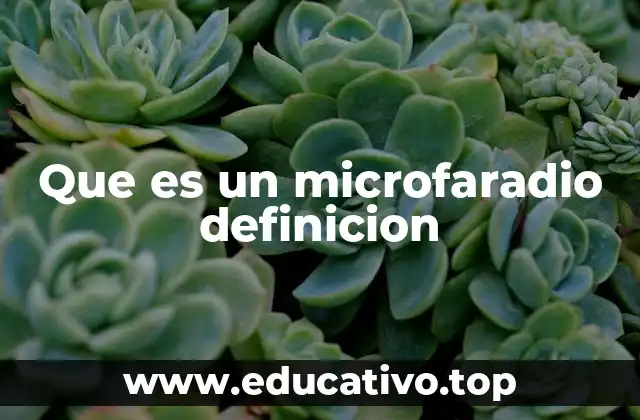 Que es un microfaradio definicion