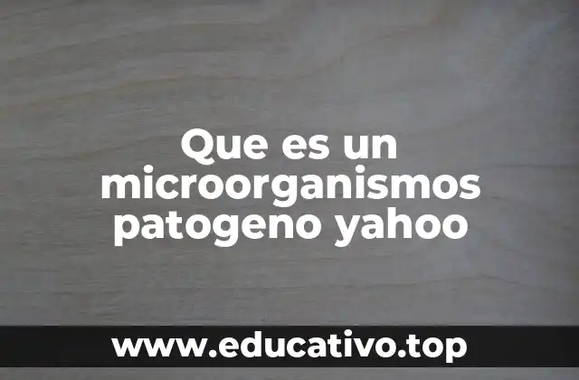 Que es un microorganismos patogeno yahoo