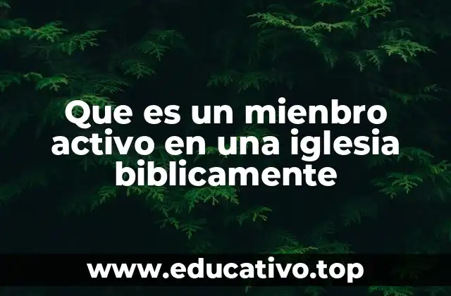 Que es un mienbro activo en una iglesia biblicamente
