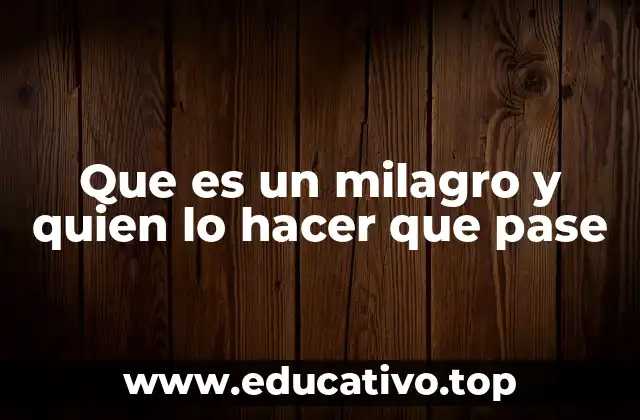Que es un milagro y quien lo hacer que pase
