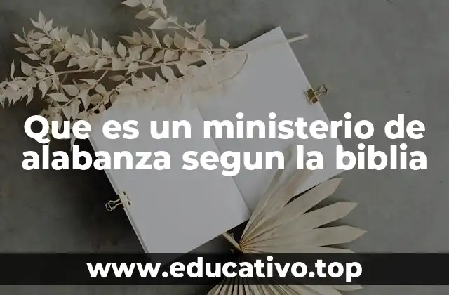 Que es un ministerio de alabanza segun la biblia