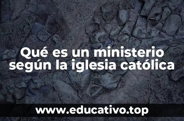 Qué es un ministerio según la iglesia católica