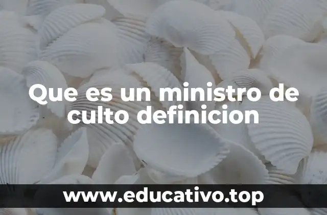 Que es un ministro de culto definicion