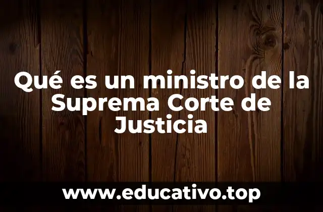 Qué es un ministro de la Suprema Corte de Justicia