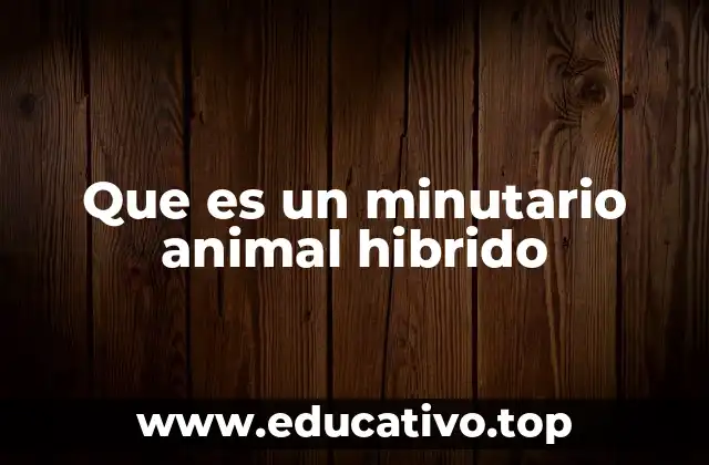 Que es un minutario animal hibrido