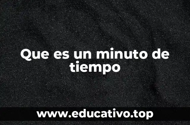 Que es un minuto de tiempo