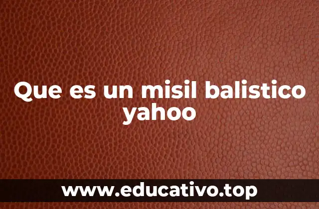 Que es un misil balistico yahoo