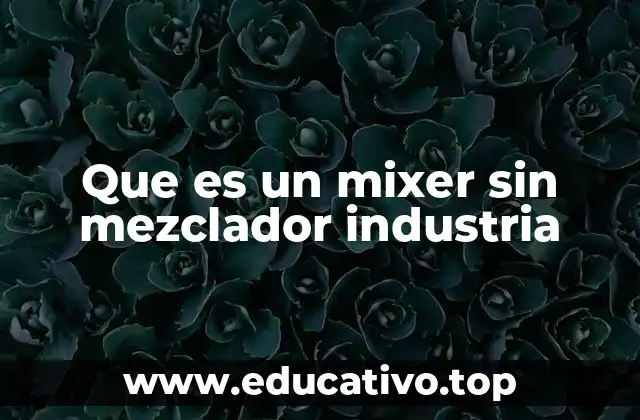 Que es un mixer sin mezclador industria