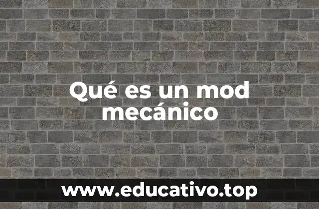 Qué es un mod mecánico