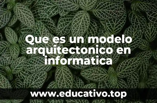 Que es un modelo arquitectonico en informatica