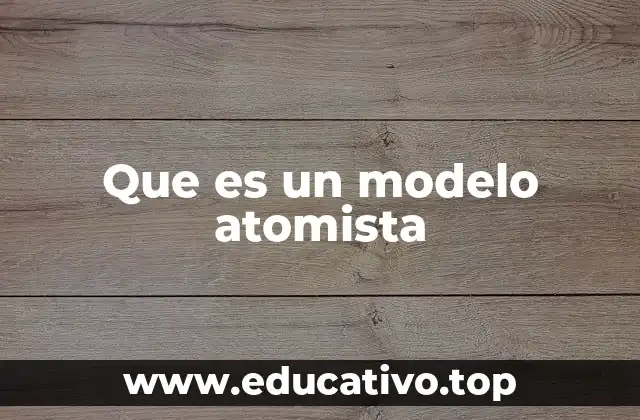 Que es un modelo atomista