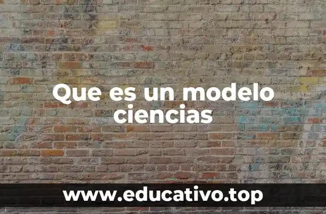 Que es un modelo ciencias
