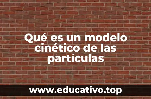 Qué es un modelo cinético de las partículas