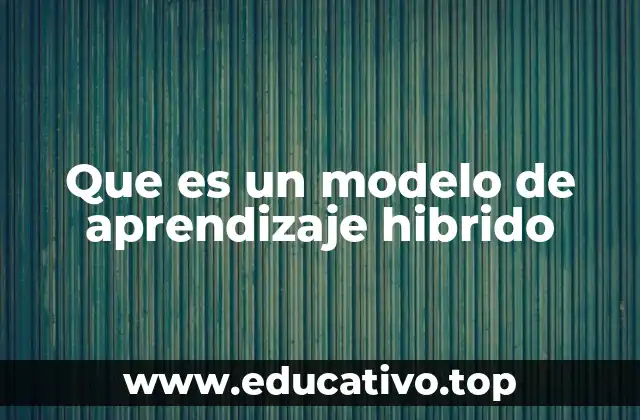 Que es un modelo de aprendizaje hibrido