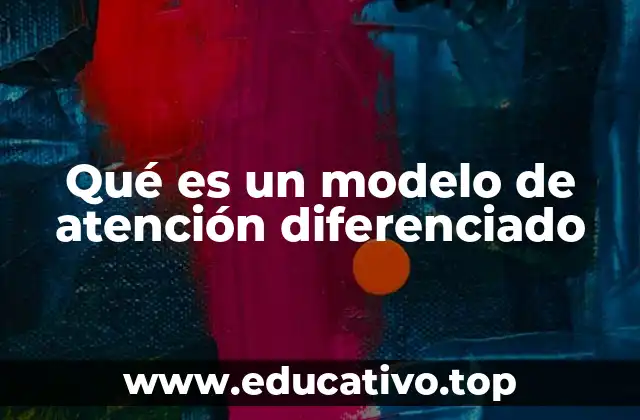 Qué es un modelo de atención diferenciado