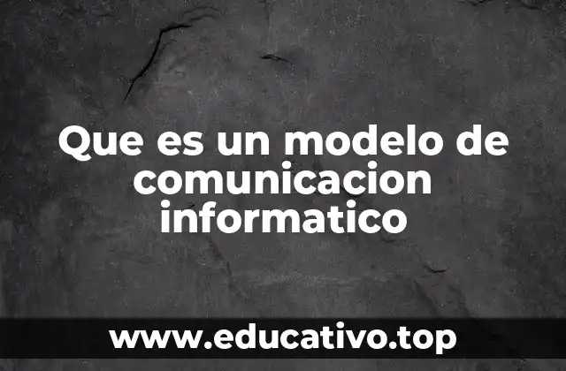 Que es un modelo de comunicacion informatico