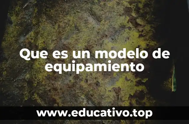 Que es un modelo de equipamiento