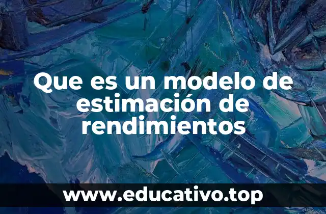 Que es un modelo de estimación de rendimientos