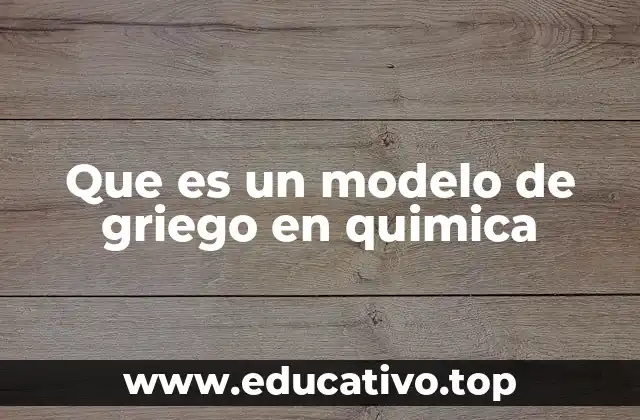 Que es un modelo de griego en quimica