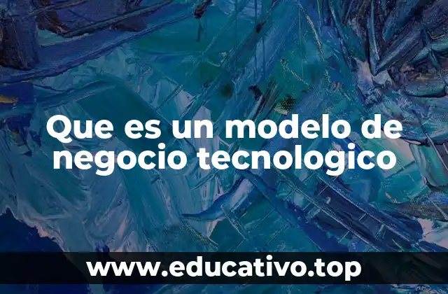 Que es un modelo de negocio tecnologico