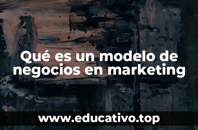 Qué es un modelo de negocios en marketing