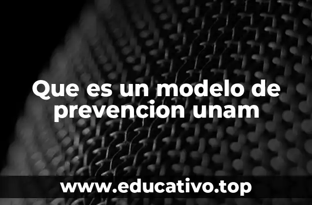 Que es un modelo de prevencion unam