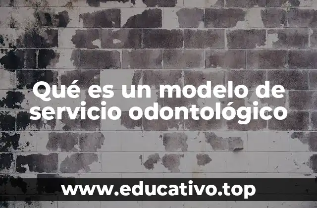 Qué es un modelo de servicio odontológico