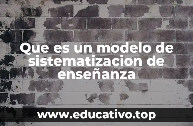 Que es un modelo de sistematizacion de enseñanza