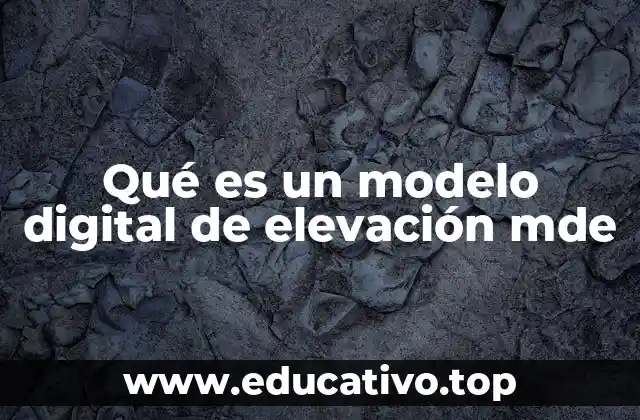 Qué es un modelo digital de elevación mde