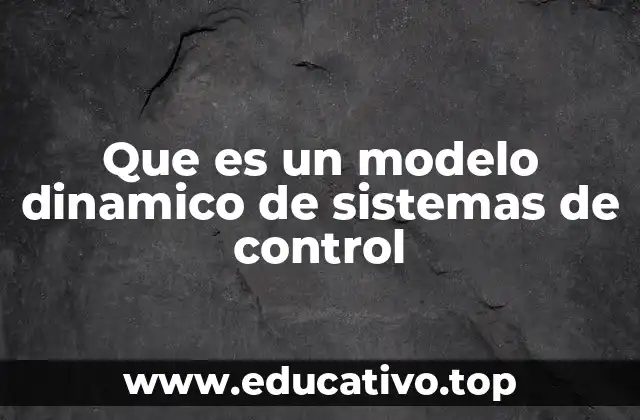 Que es un modelo dinamico de sistemas de control