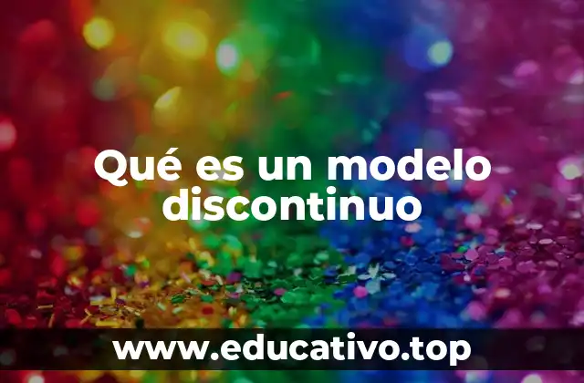 Qué es un modelo discontinuo