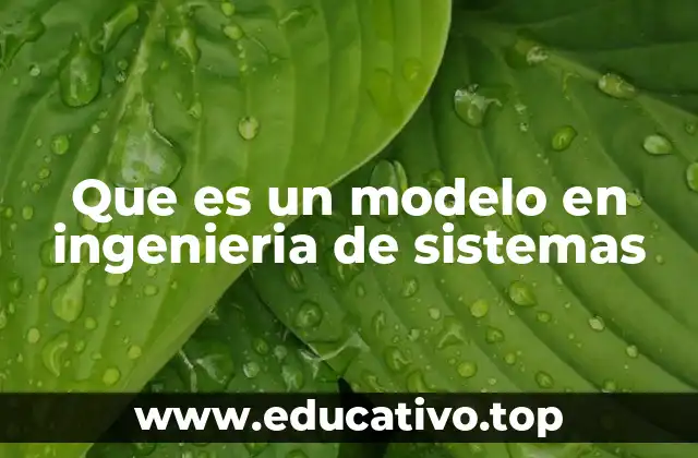 Que es un modelo en ingenieria de sistemas