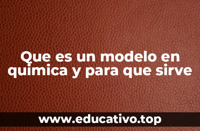 Que es un modelo en quimica y para que sirve
