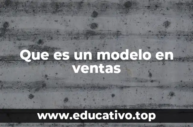Que es un modelo en ventas