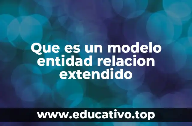 Que es un modelo entidad relacion extendido