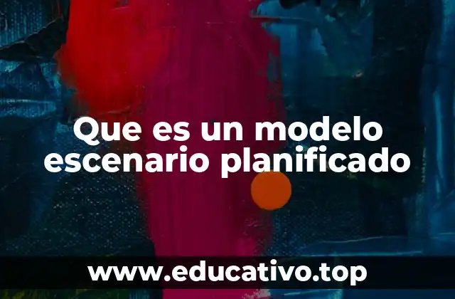 Que es un modelo escenario planificado