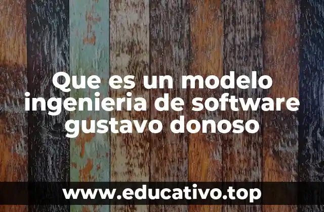 Que es un modelo ingenieria de software gustavo donoso