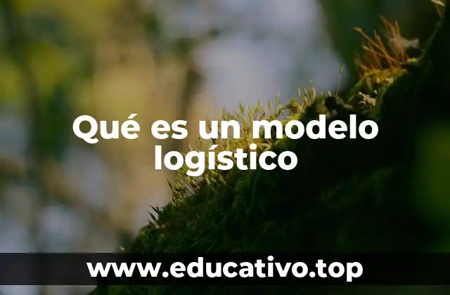 Qué es un modelo logístico