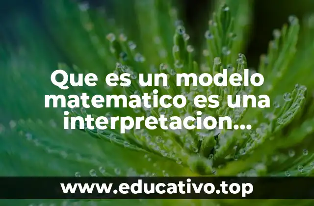 Que es un modelo matematico es una interpretacion matematica