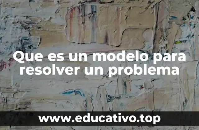 Que es un modelo para resolver un problema