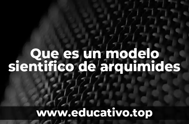 Que es un modelo sientifico de arquimides