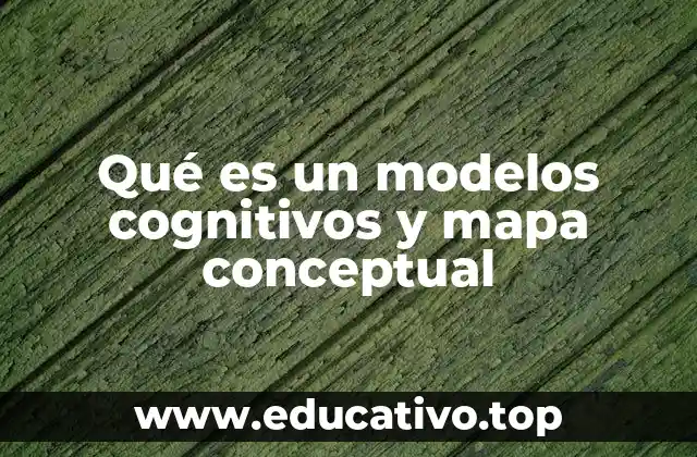 Qué es un modelos cognitivos y mapa conceptual
